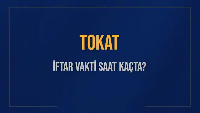 Tokat’ta Ramazan Ayı İftar Vakti ve Akşam Ezanı Saati