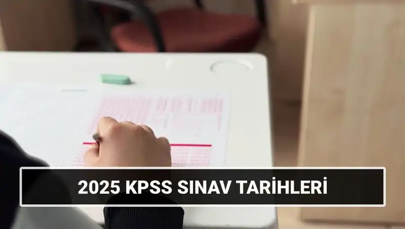 2025 KPSS Sınav Tarihleri Ne Zaman? Tüm Detaylar Açıklandı!