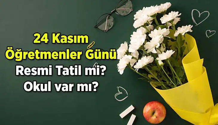 24 Kasım Öğretmenler Günü Resmi Tatil mi? Herkesin Merak Ettiği Detaylar!