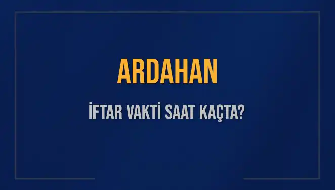 Ardahan İftar Vakti: 2025’in İlk İftar Saatleri ve Detayları