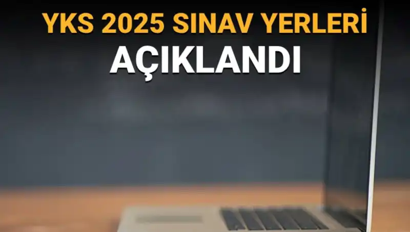 YKS 2025 Sınav Yerleri Açıklandı! Giriş Belgeleri Hakkında Tüm Detaylar